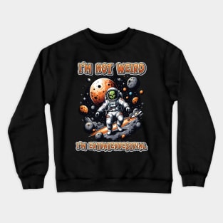 I'm not weird I'm extraterrestrial Crewneck Sweatshirt